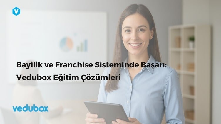 Bayilik ve Franchise Sisteminde Başarı: Vedubox Eğitim Çözümleri