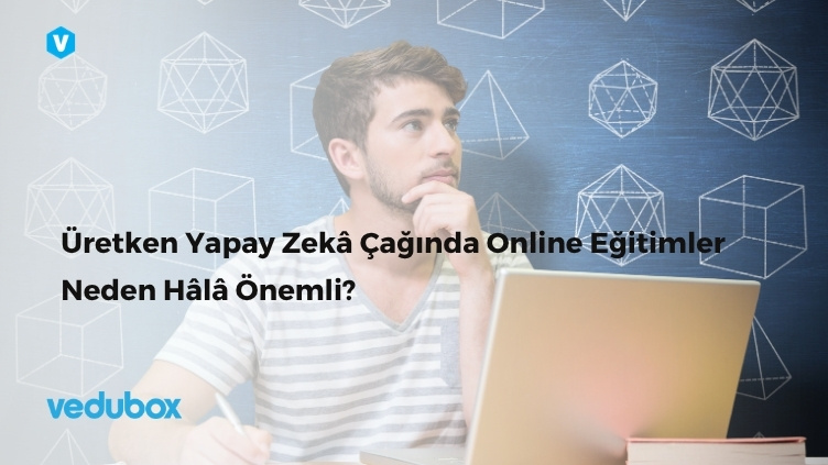 Üretken Yapay Zekâ Çağında Online Eğitimler Neden Hâlâ Önemli