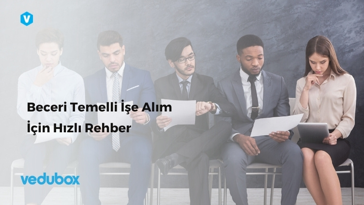 Beceri Temelli İşe Alım İçin Hızlı Rehber