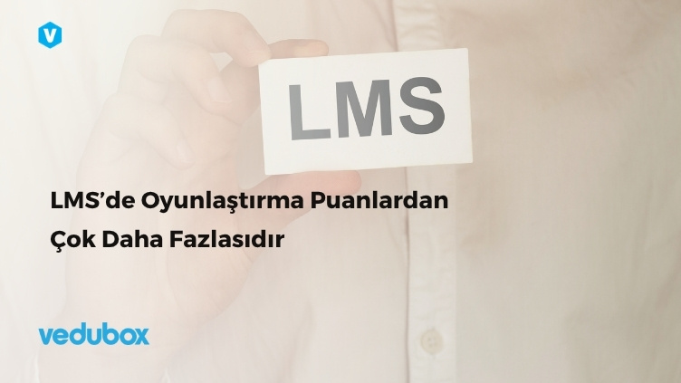LMS’de Oyunlaştırma Puanlardan Çok Daha Fazlasıdır